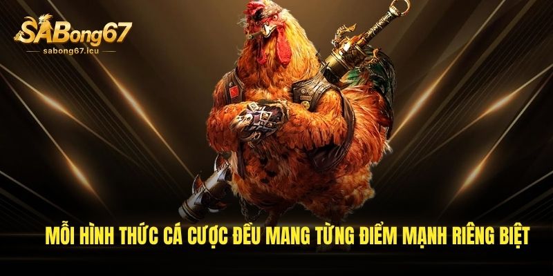 Mỗi hình thức cá cược đều mang từng điểm mạnh riêng biệt