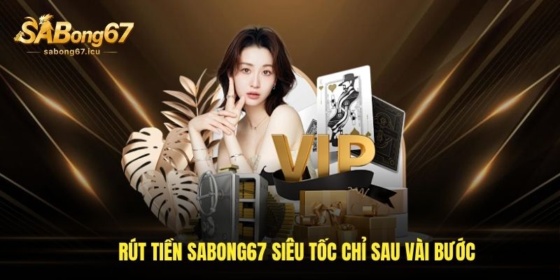 Rút tiền sabong67 siêu tốc chỉ sau vài bước